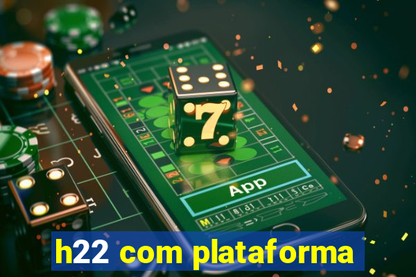 h22 com plataforma